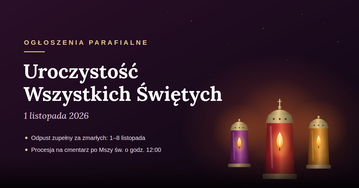 OGŁOSZENIA  Uroczystość Wszystkich Świętych – 1.11.2026 r.